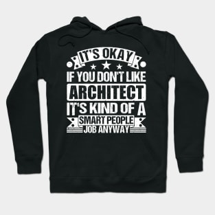 Architect lover It's Okay If You Don't Like Architect It's Kind Of A Smart People job Anyway Hoodie